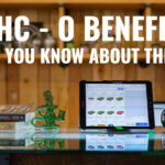 HHC - O Benefits: Do you know about them?