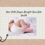 How Cloth Diaper Benefits Your Kids Health